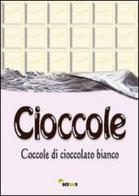 Cioccole! Coccole di cioccolato bianco edito da Kiwi