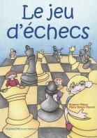 Le jeu d'échecs di Roberto Messa, Maria Teresa Mearini edito da Messaggerie Scacchistiche