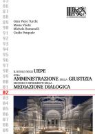 Il ruolo degli UEPE nell'amministrazione della giustizia secondo i riferimenti della mediazione dialogica di Gian Piero Turchi, Marta Vischi, Michele Romanelli edito da Overview Editore