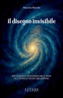 Il disegno invisibile. Riflessioni teonomiche e non sul concetto di creazione di Maurizio Roccato edito da Pathos Edizioni