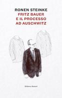 Fritz Bauer e il processo ad Auschwitz di Ronen Steinke edito da Ronzani Editore