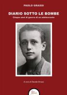 Diario sotto le bombe. Cinque anni di guerra di un adolescente di Paolo Grassi edito da Segni e Parole