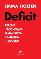 Deficit. Perché l'economia femminista cambierà il mondo di Emma Holten edito da La Tartaruga