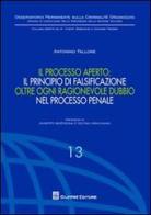 Il processo aperto: il principio di falsificazione oltre ogni ragionevole dubbio nel processo penale di Antonino Fallone edito da Giuffrè