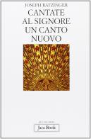 Cantate al Signore un canto nuovo di Benedetto XVI (Joseph Ratzinger) edito da Jaca Book