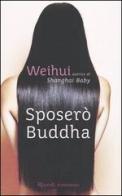 Sposerò Buddha di Weihui Zhou edito da Rizzoli