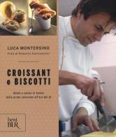 Croissant e biscotti. Ediz. a colori di Luca Montersino edito da Rizzoli