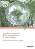 Frammentazione e connettività. Dall'analisi ecologica alla pianificazione ambientale di Corrado Battisti, Bernardino Romano edito da CittàStudi