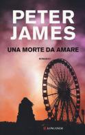 Una morte da amare di Peter James edito da Longanesi