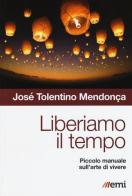 Liberiamo il tempo. Piccolo manuale sull'arte di vivere di José Tolentino Mendonça edito da EMI