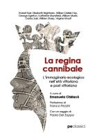 La regina cannibale. L'immaginario ecologico nell'età vittoriana e post vittoriana edito da Primiceri Editore