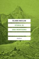 Storia di una montagna di Élisée Reclus edito da Elèuthera