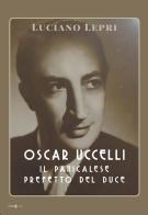 Oscar Uccelli. Il panicalese Prefetto del Duce di Luciano Lepri edito da Futura Libri