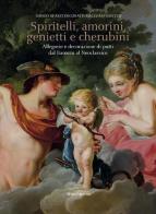 Spiritelli, amorini, genietti e cherubini. Allegorie e decorazioni di putti dal Barocco al Neoclassico. Ediz. illustrata edito da Silvana