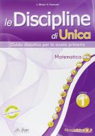 Le discipline di Unica. Matematica. Per la 1ª classe elementare di D. Misasi, E. Ponticelli edito da La Spiga Edizioni