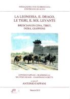 La leonessa, il drago, le tigri, il Sol Levante. Bresciani in Cina, Tibet, India, Giappone edito da Fondazione Civiltà Bresciana