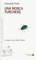 Una mosca turchese. Un lungo volo tra Italia e Turchia di Donatella Piatti edito da Mauro Pagliai Editore