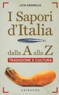 I sapori d'Italia dalla A alla Z. Tradizione e cultura di Licia Granello edito da Gribaudo