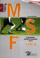 MSF calcio. Il movimento specifico funzionale per il calcio. Con DVD di Claudio Donatelli edito da Calzetti Mariucci