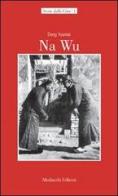 Na Wu. Testo cinese in allegato di Youmei Deng edito da Morlacchi
