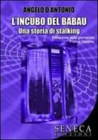 L' incubo del Babau. Una storia di stalking di Angelo D'Antonio edito da Seneca Edizioni