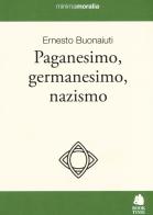 Paganesimo, germanesimo, nazismo di Ernesto Buonaiuti edito da Book Time