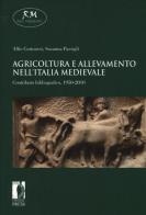 Agricoltura e allevamento nell'Italia medievale. Contributo bibliografico, 1950-2010 di Alfio Cortonesi, Susanna Passigli edito da Firenze University Press