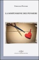 La sospensione dei pensieri di Francesca Piovesan edito da Giuliano Ladolfi Editore