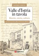 Valle d'Istria in tavola. Ricette, storia, cultura di Sandro Cergna edito da Luglio (Trieste)