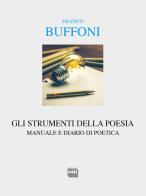 Gli strumenti della poesia. Manuale e diario di poetica di Franco Buffoni edito da Interlinea