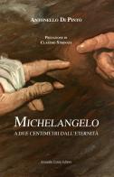 Michelangelo. A due centimetri dall'eternità di Antonello Di Pinto edito da Curcio