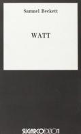 Watt di Samuel Beckett edito da SugarCo