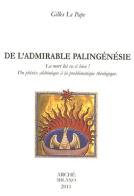 De l'admirable palingénésie. La mort lui va si bien! Du phénix alchimique à la problématique théologique di Gilles Le Pape edito da Arché