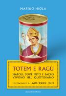 Totem e ragù. Napoli, dove mito e sacro vivono nel quotidiano di Marino Niola edito da Edizioni Intra Moenia