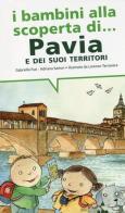 I bambini alla scoperta di Pavia e i suoi territori di Gabriella Fusi, Adriana Sartori edito da Lapis