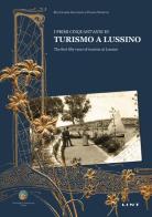 I primi cinquant'anni di turismo a Lussino. Ediz. italiana e inglese di Rita Cramer Giovannini, Franko Neretich edito da Lint Editoriale