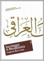 Saccheggio in Mesopotamia. Il Museo di Baghdad dalla nascita dell'Iraq a oggi di Frederick M. Fales edito da Forum Edizioni