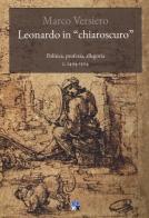 Leonardo in «chiaroscuro». Politica, profezia, allegoria c. 1494-1504 di Marco Versiero edito da Oligo