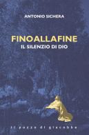 Fino alla fine. Il silenzio di Dio di Antonio Sichera edito da Il Pozzo di Giacobbe
