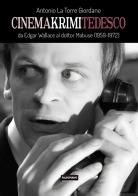 Cinema Krimi tedesco. Da Edgar Wallace al dottor Mabuse (1959-1972) di Antonio La Torre Giordano edito da Edizioni Falsopiano