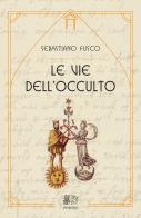 Le vie dell'occulto di Sebastiano Fusco edito da Venexia