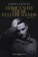 Come unto these yellow sands. Ediz. italiana di Josh Lanyon edito da Triskell Edizioni