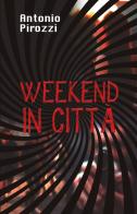 Weekend in città di Antonio Pirozzi edito da SPV