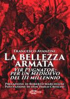 La bellezza armata. Vir Pugnator: per un Medioevo del III millennio di Francesco Avanzini edito da Edizioni Radio Spada