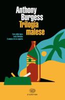 Trilogia malese: L'ora della tigre-Letti d'Oriente-Il nemico tra le coperte di Anthony Burgess edito da Einaudi