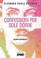 Confessioni per sole donne di Eleonora Paola Sherman edito da Booksprint
