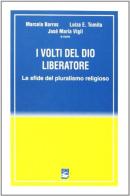 I volti del Dio liberatore. Sfide del pluralismo religioso di Marcelo Barros, Luiza E. Tomita, José M. Vigil edito da EMI