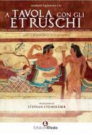 A tavola con gli etruschi di Giorgio Franchetti edito da Edizioni Efesto