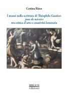 I musei nella scrittura di Théophile Gautier: jeux de miroirs tra critica d'arte e creatività letteraria di Cettina Rizzo edito da Biblion