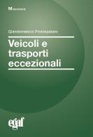 Veicoli e trasporti eccezionali di Giandomenico Protospataro, Emanuele Biagetti, Giuseppe Franco edito da Egaf